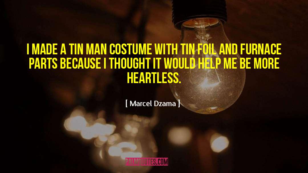 Marcel Dzama Quotes: I made a tin man