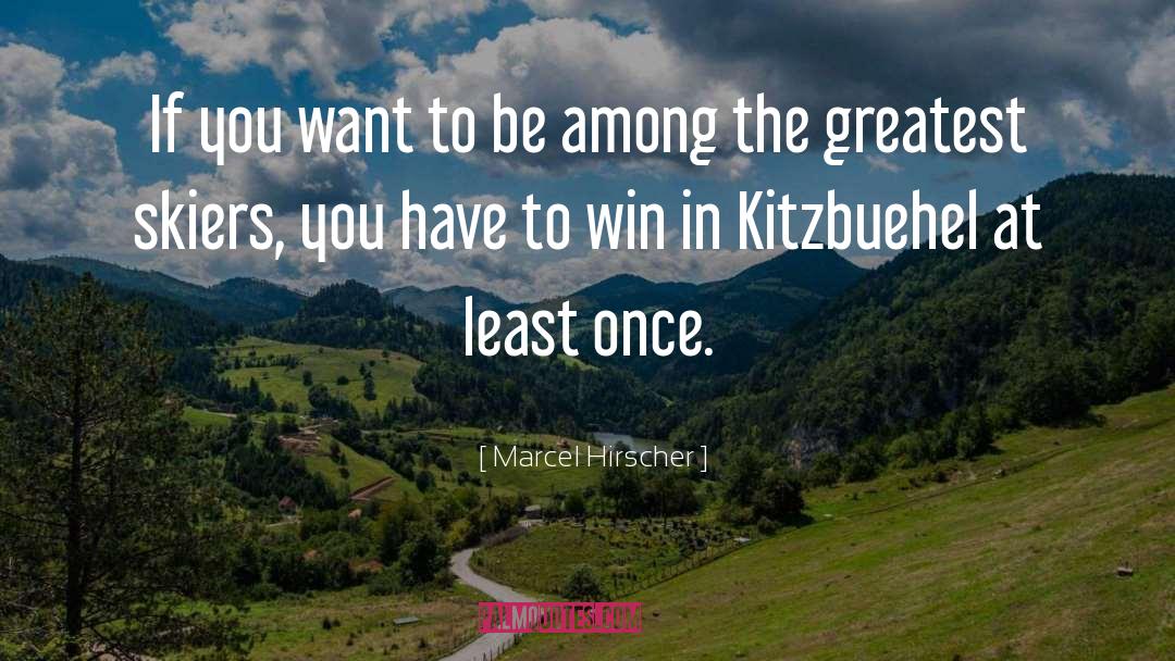 Marcel Hirscher Quotes: If you want to be