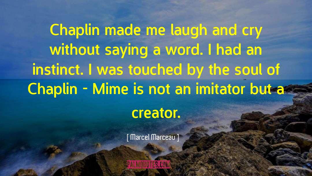 Marcel Marceau Quotes: Chaplin made me laugh and