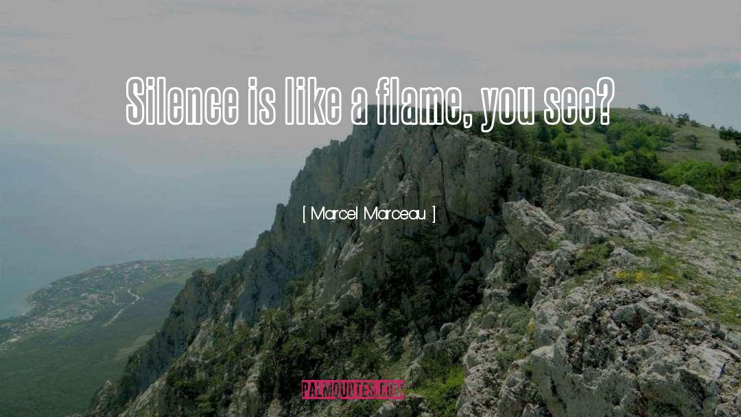 Marcel Marceau Quotes: Silence is like a flame,