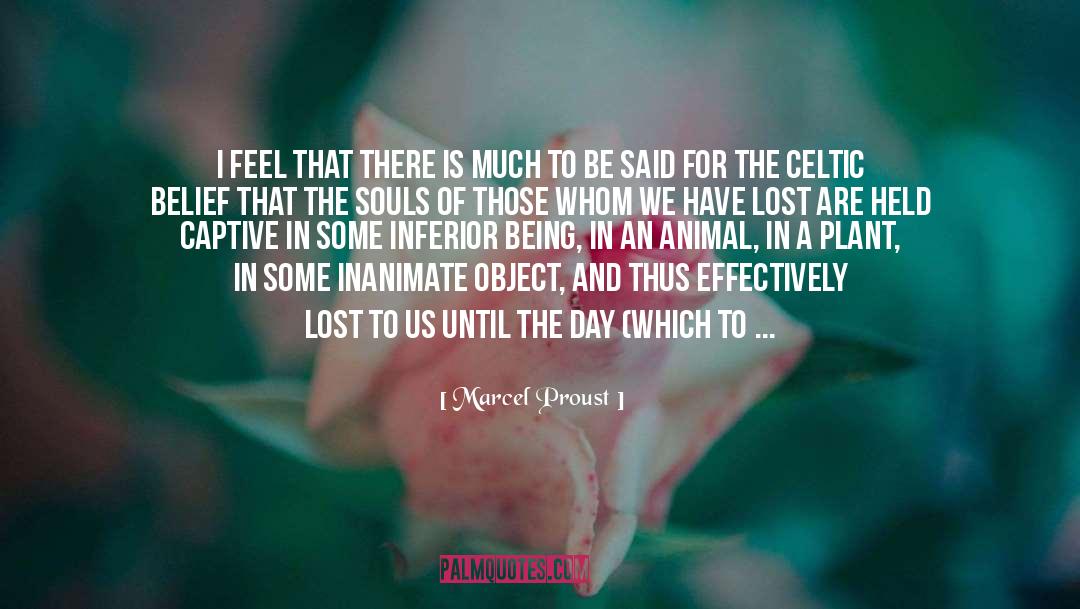 Marcel Proust Quotes: I feel that there is