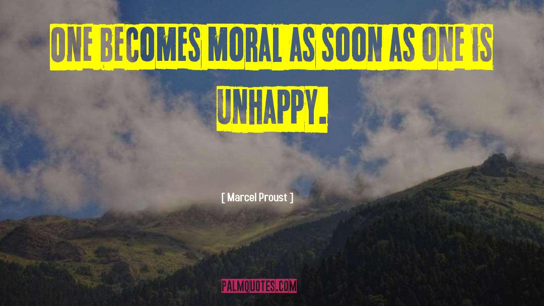 Marcel Proust Quotes: One becomes moral as soon