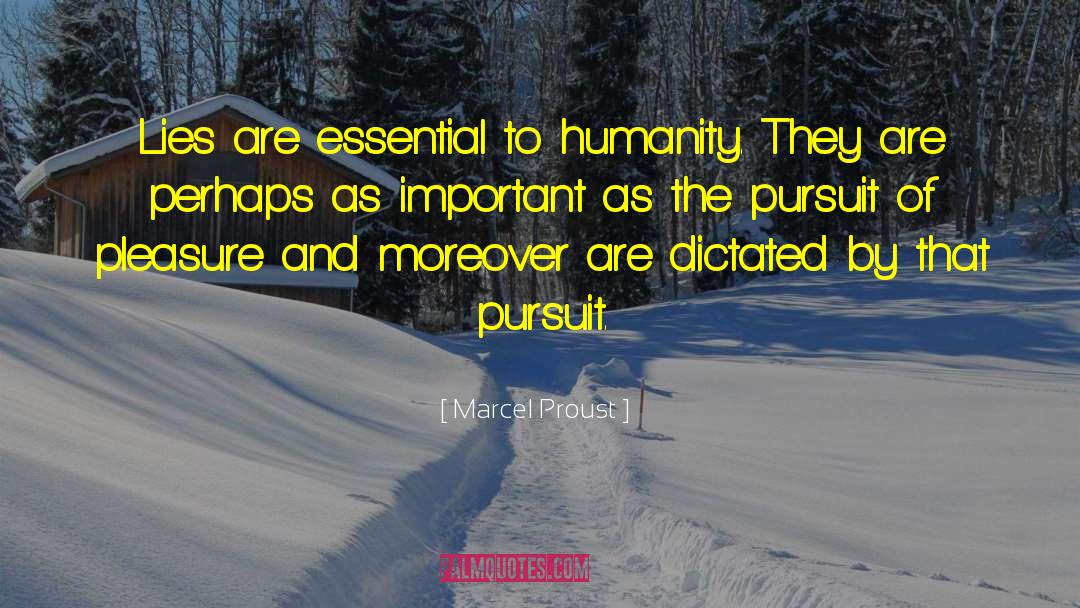 Marcel Proust Quotes: Lies are essential to humanity.
