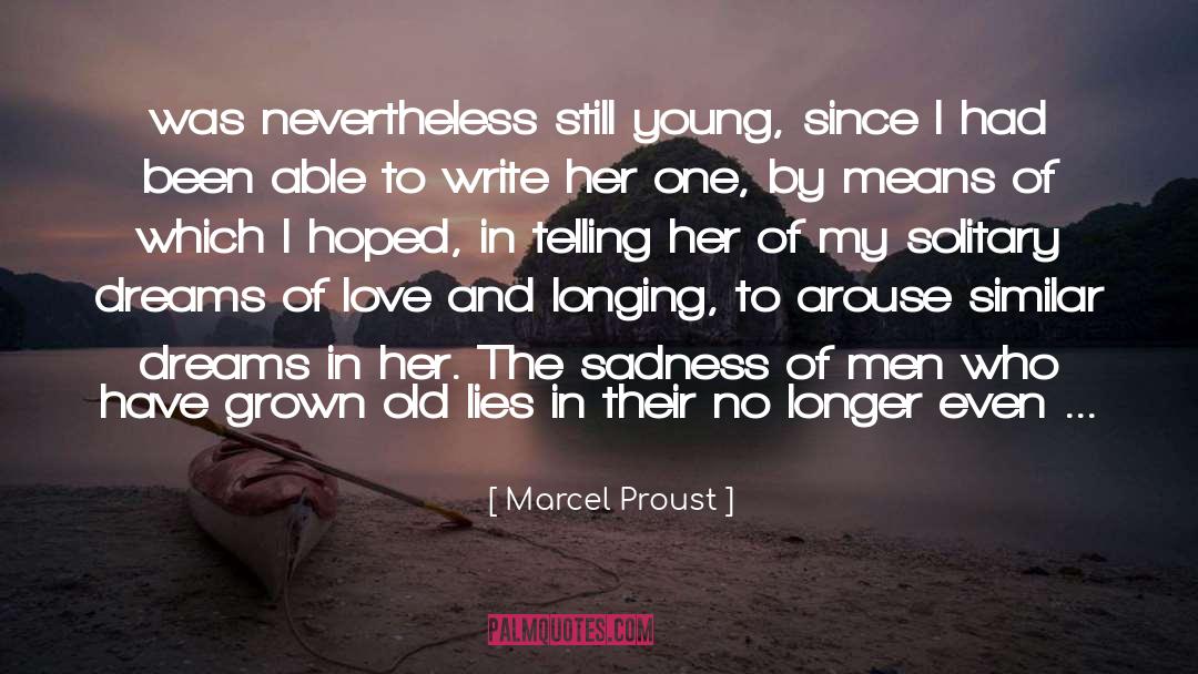 Marcel Proust Quotes: was nevertheless still young, since