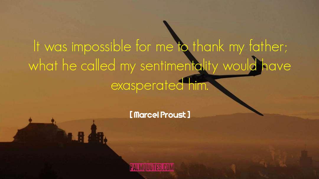 Marcel Proust Quotes: It was impossible for me