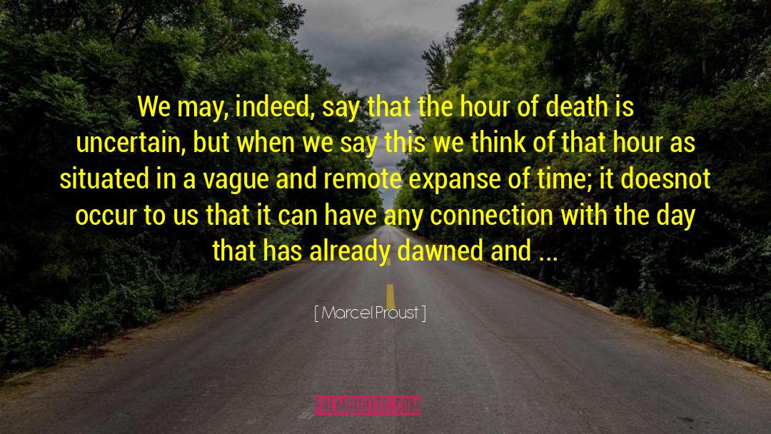 Marcel Proust Quotes: We may, indeed, say that