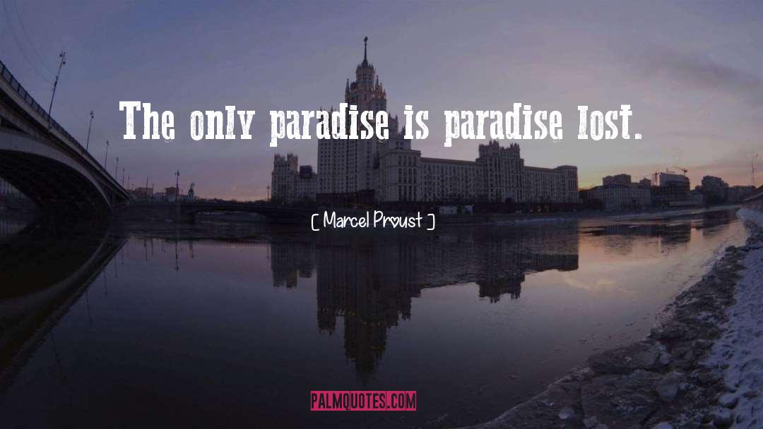 Marcel Proust Quotes: The only paradise is paradise