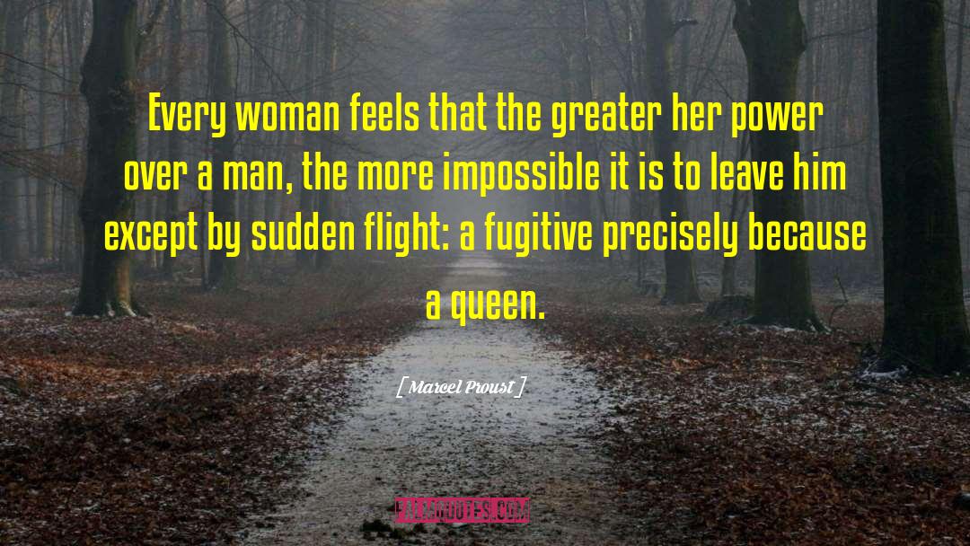 Marcel Proust Quotes: Every woman feels that the