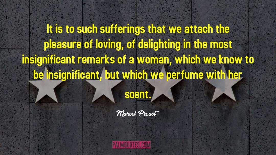 Marcel Proust Quotes: It is to such sufferings