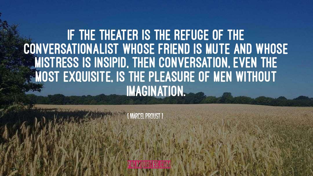 Marcel Proust Quotes: If the theater is the