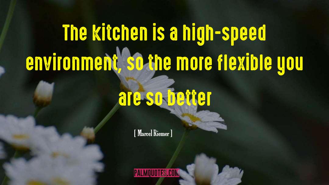 Marcel Riemer Quotes: The kitchen is a high-speed