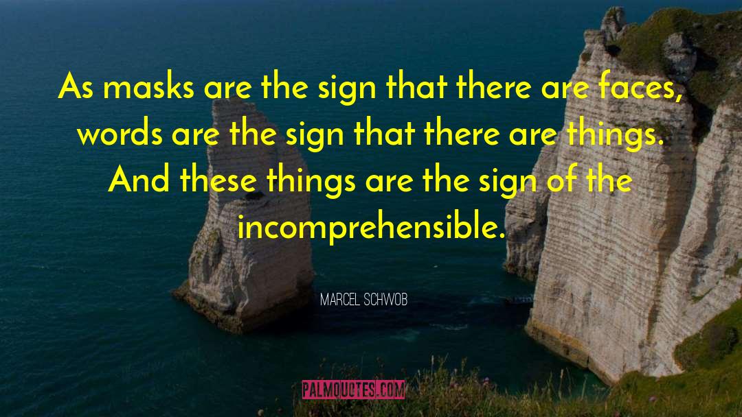Marcel Schwob Quotes: As masks are the sign