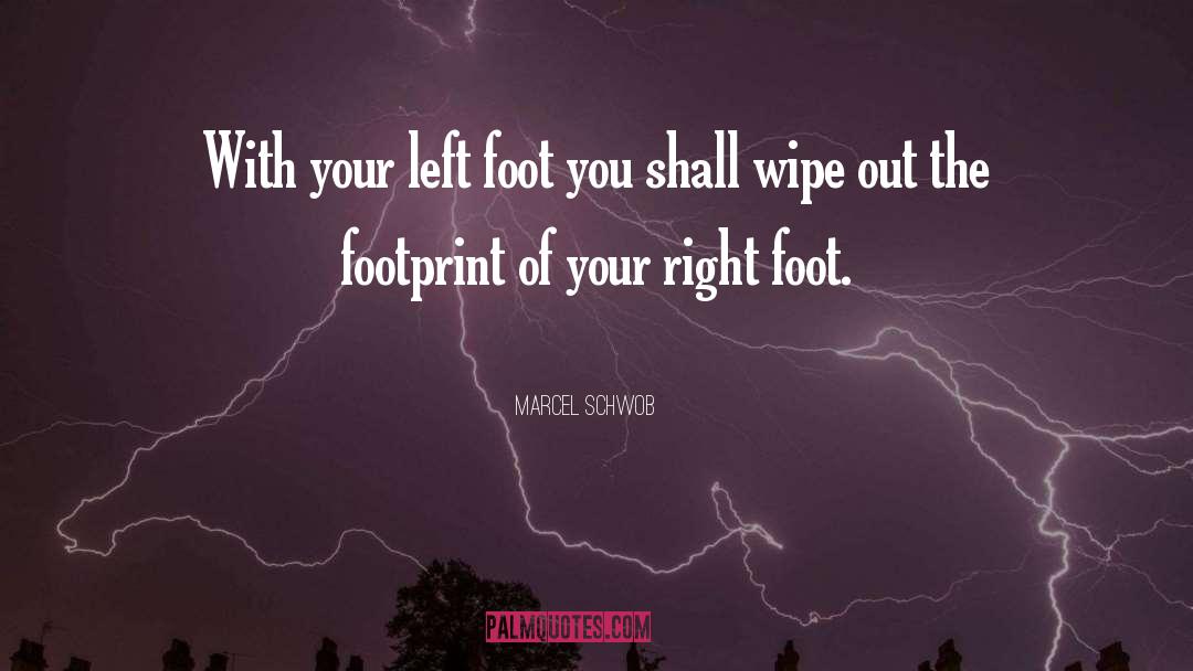 Marcel Schwob Quotes: With your left foot you