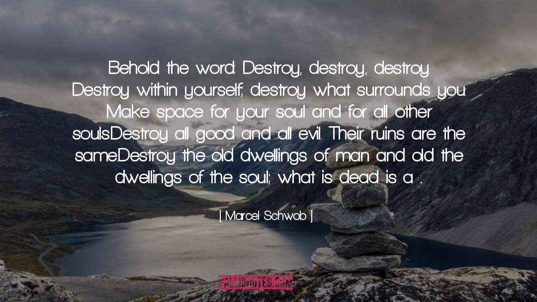 Marcel Schwob Quotes: Behold the word: Destroy, destroy,