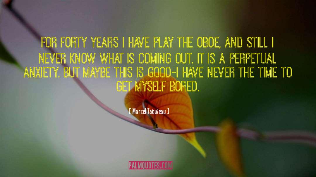 Marcel Tabuteau Quotes: For forty years I have