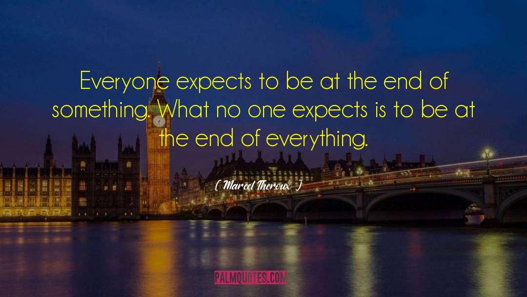 Marcel Theroux Quotes: Everyone expects to be at