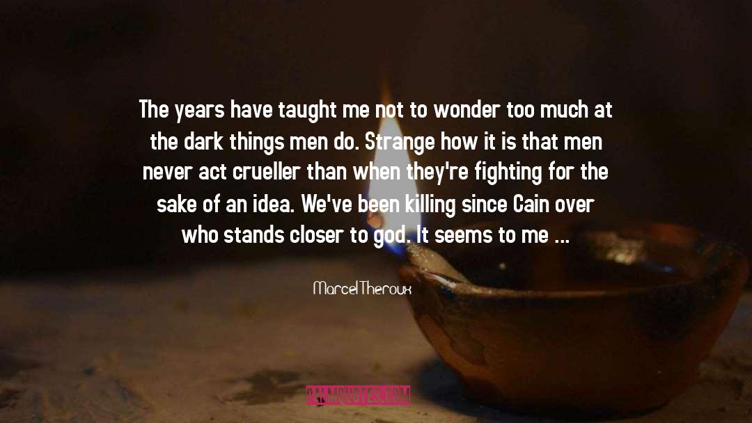 Marcel Theroux Quotes: The years have taught me