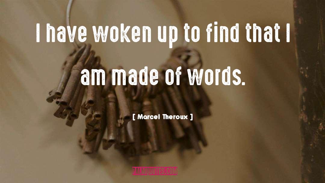 Marcel Theroux Quotes: I have woken up to