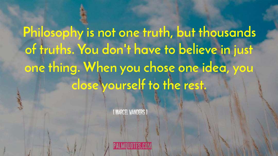 Marcel Wanders Quotes: Philosophy is not one truth,