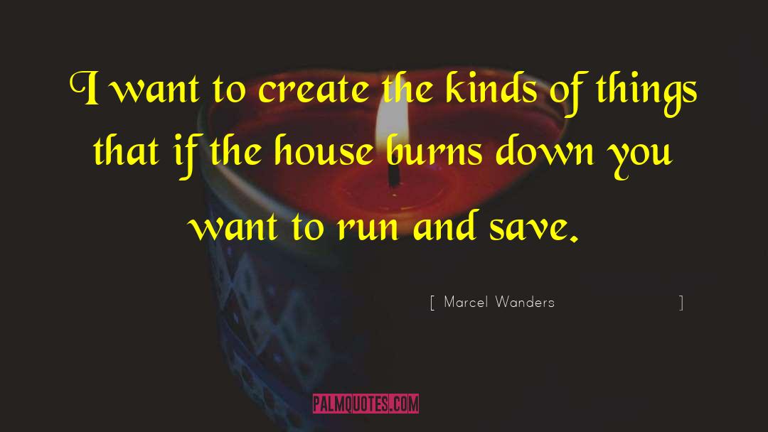Marcel Wanders Quotes: I want to create the