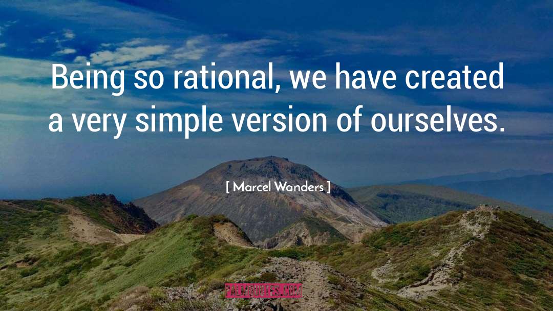 Marcel Wanders Quotes: Being so rational, we have