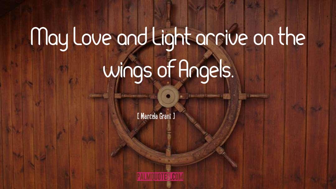 Marcela Grant Quotes: May Love and Light arrive