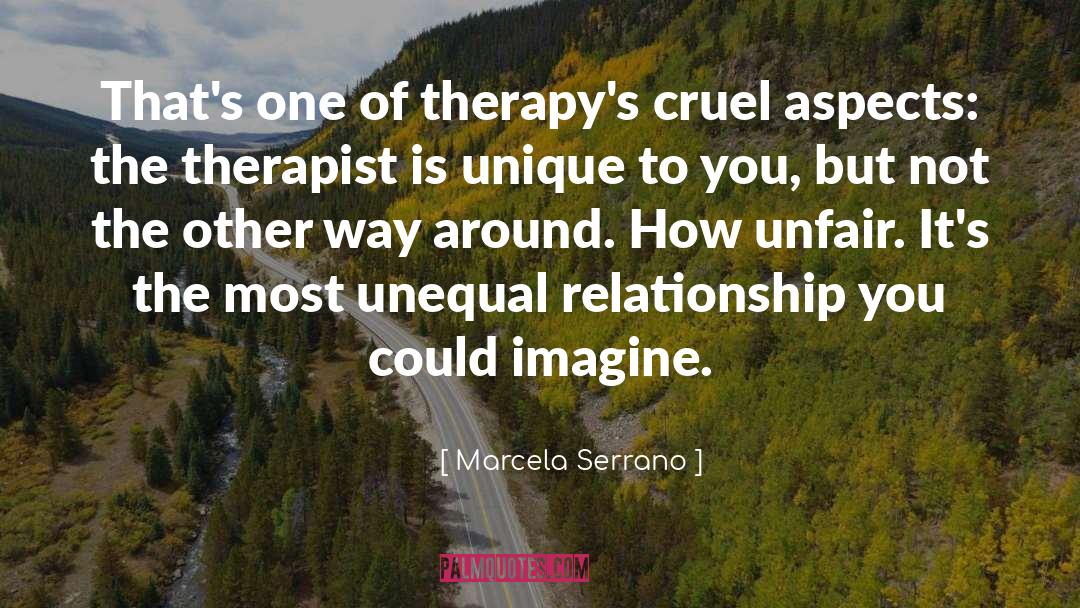 Marcela Serrano Quotes: That's one of therapy's cruel