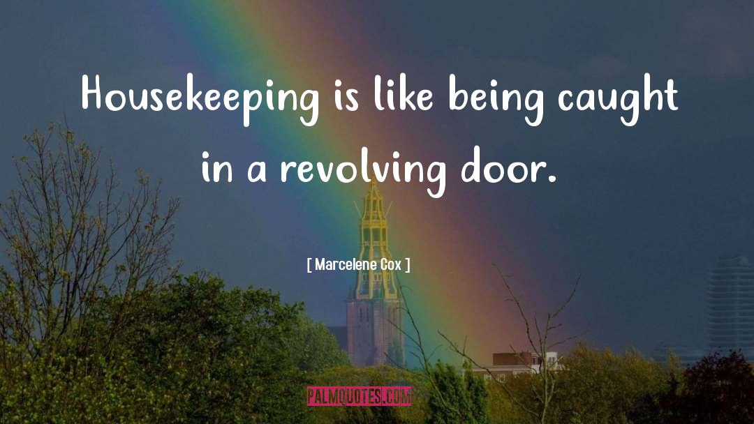 Marcelene Cox Quotes: Housekeeping is like being caught