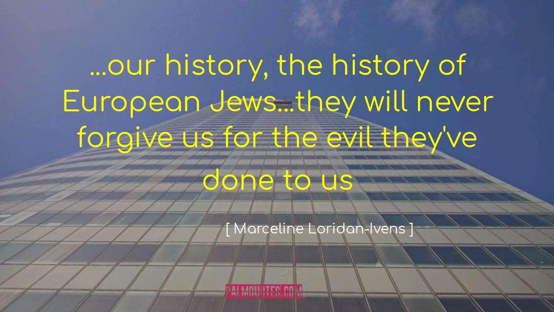 Marceline Loridan-Ivens Quotes: ...our history, the history of