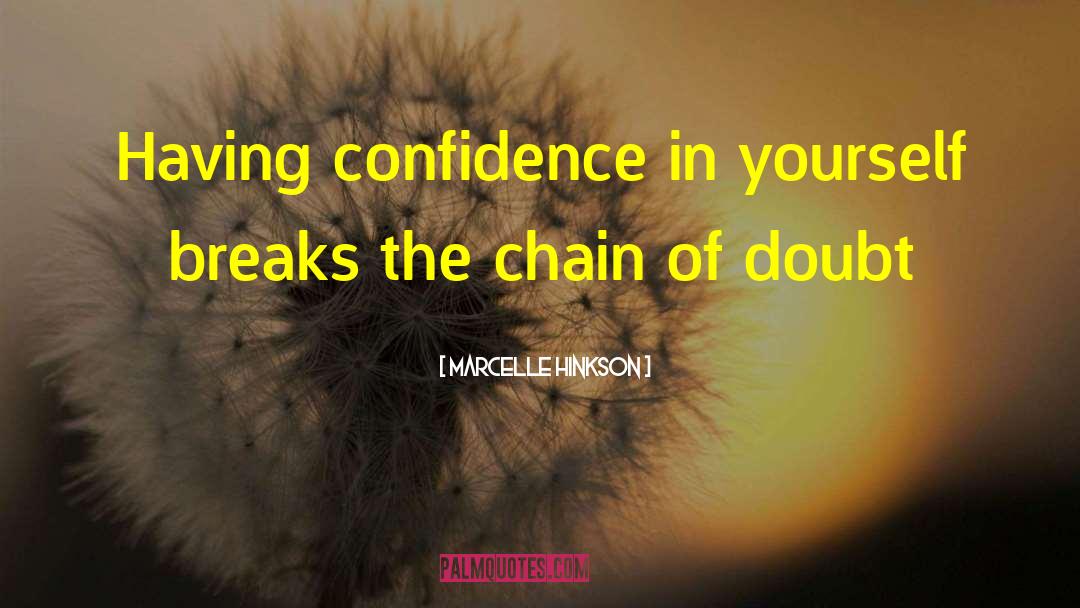 Marcelle Hinkson Quotes: Having confidence in yourself breaks