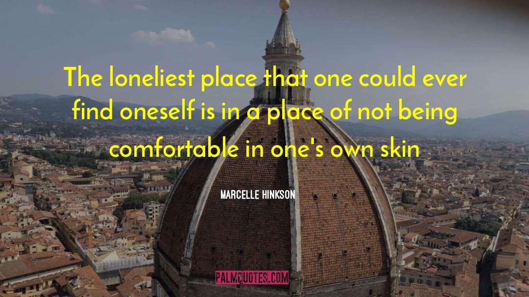 Marcelle Hinkson Quotes: The loneliest place that one