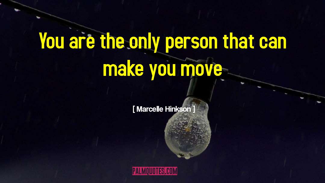 Marcelle Hinkson Quotes: You are the only person