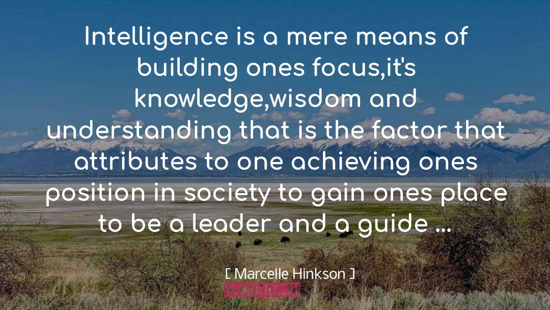 Marcelle Hinkson Quotes: Intelligence is a mere means