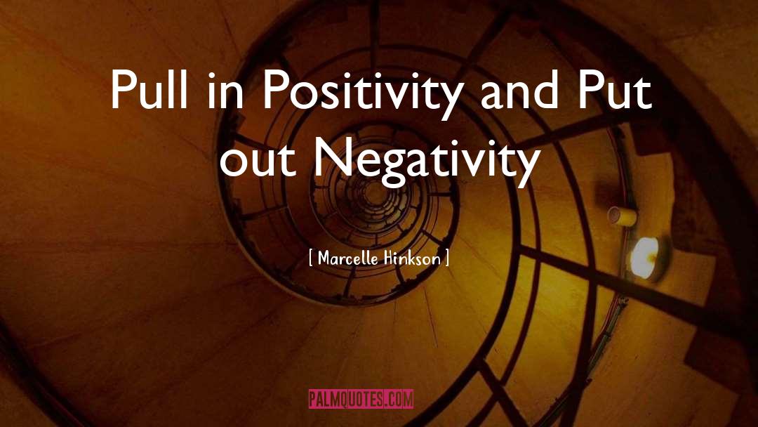 Marcelle Hinkson Quotes: Pull in Positivity and Put