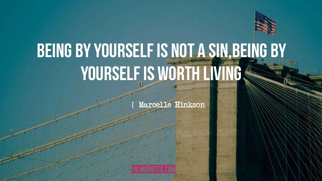 Marcelle Hinkson Quotes: Being by yourself is not