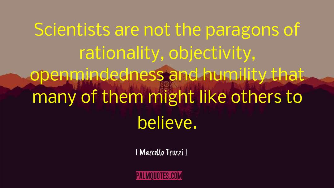 Marcello Truzzi Quotes: Scientists are not the paragons