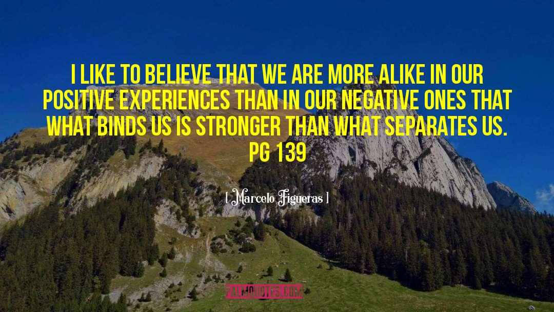 Marcelo Figueras Quotes: I like to believe that