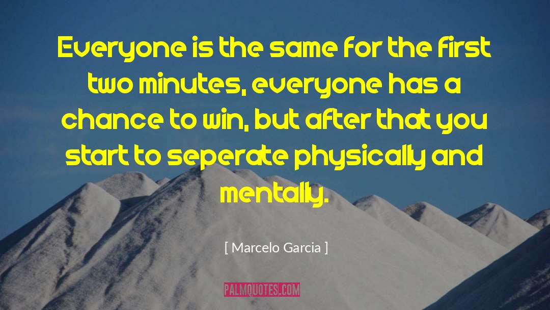 Marcelo Garcia Quotes: Everyone is the same for