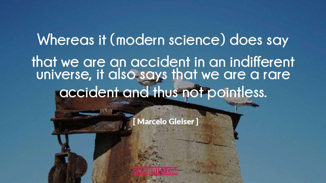 Marcelo Gleiser Quotes: Whereas it (modern science) does