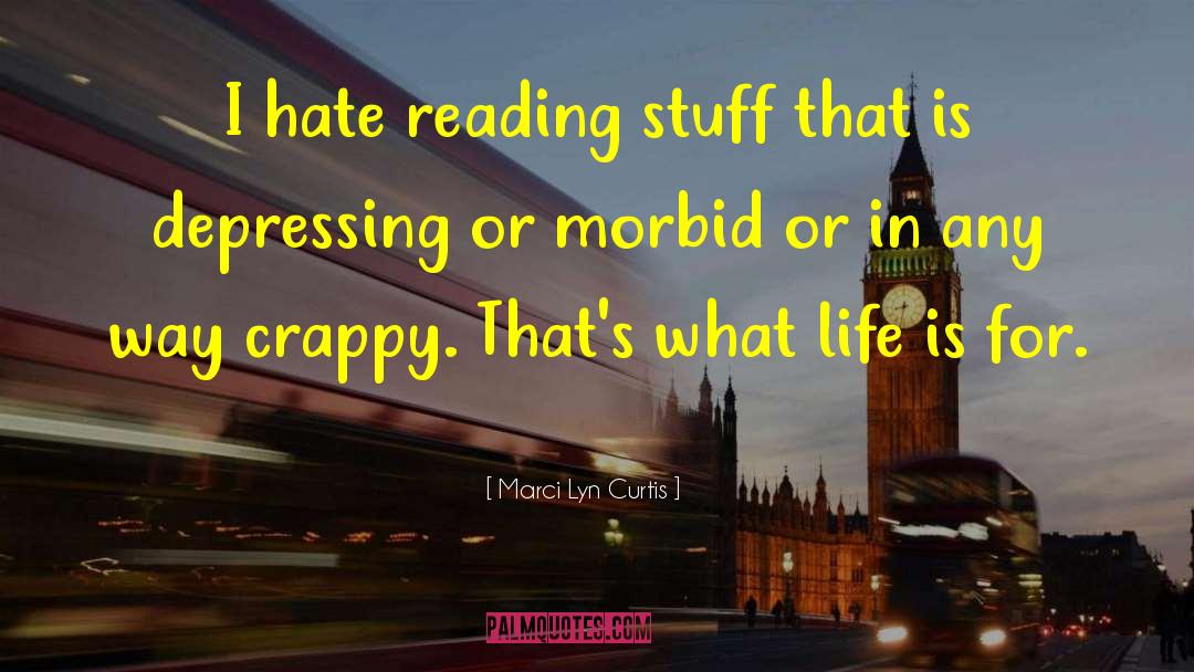 Marci Lyn Curtis Quotes: I hate reading stuff that