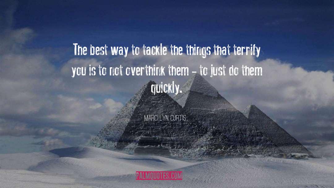 Marci Lyn Curtis Quotes: The best way to tackle