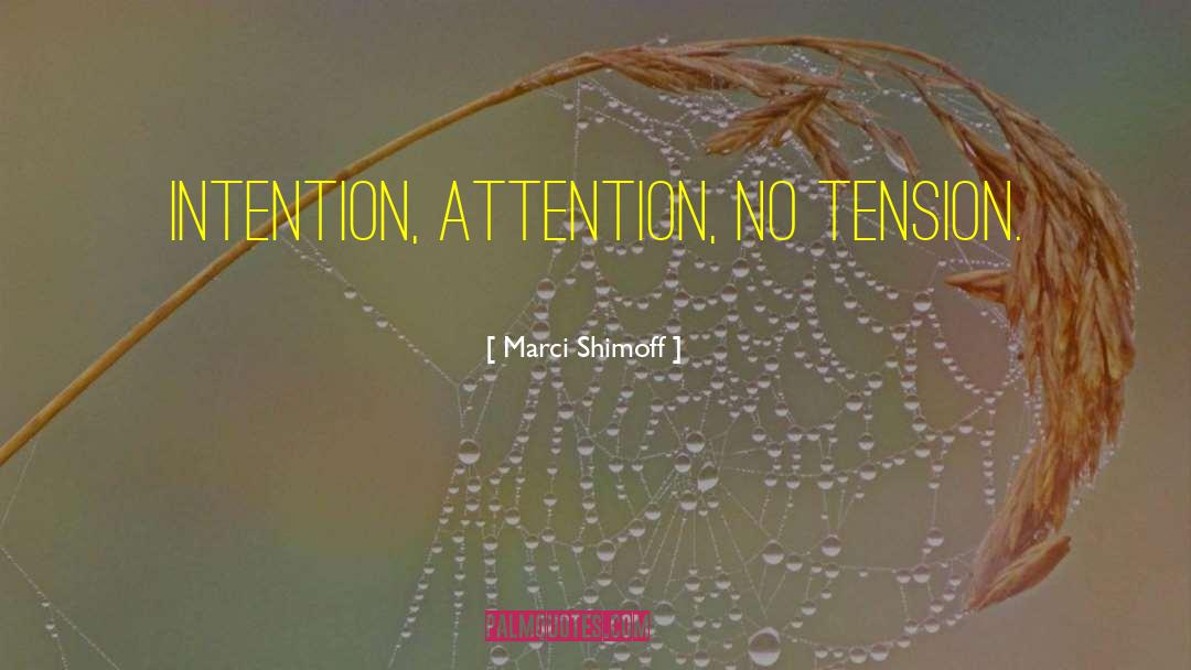 Marci Shimoff Quotes: Intention, Attention, No Tension.