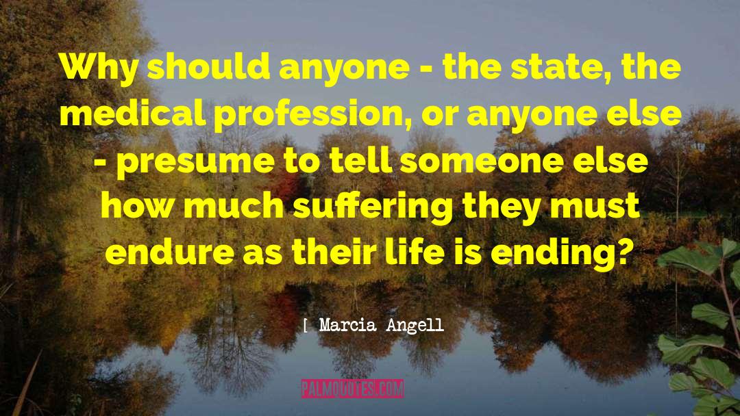 Marcia Angell Quotes: Why should anyone - the