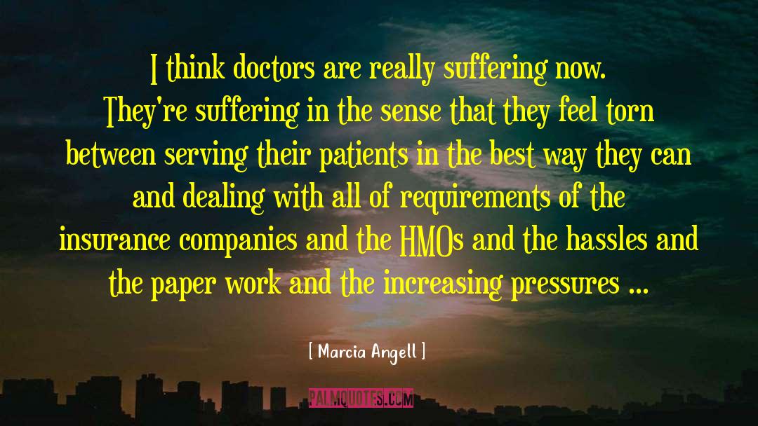 Marcia Angell Quotes: I think doctors are really