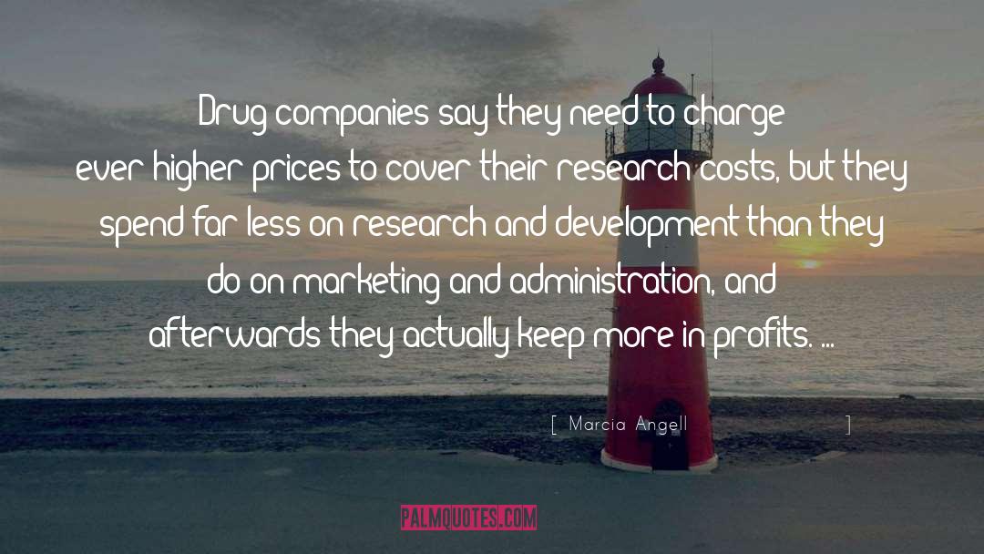 Marcia Angell Quotes: Drug companies say they need