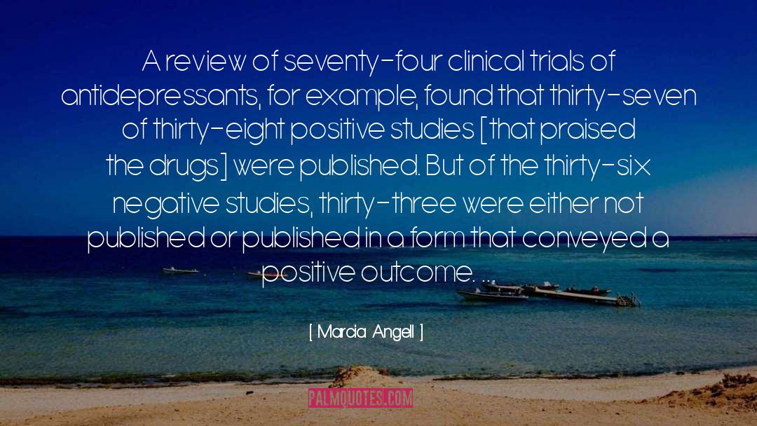 Marcia Angell Quotes: A review of seventy-four clinical