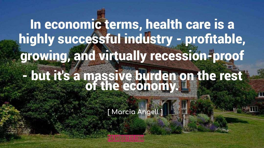 Marcia Angell Quotes: In economic terms, health care