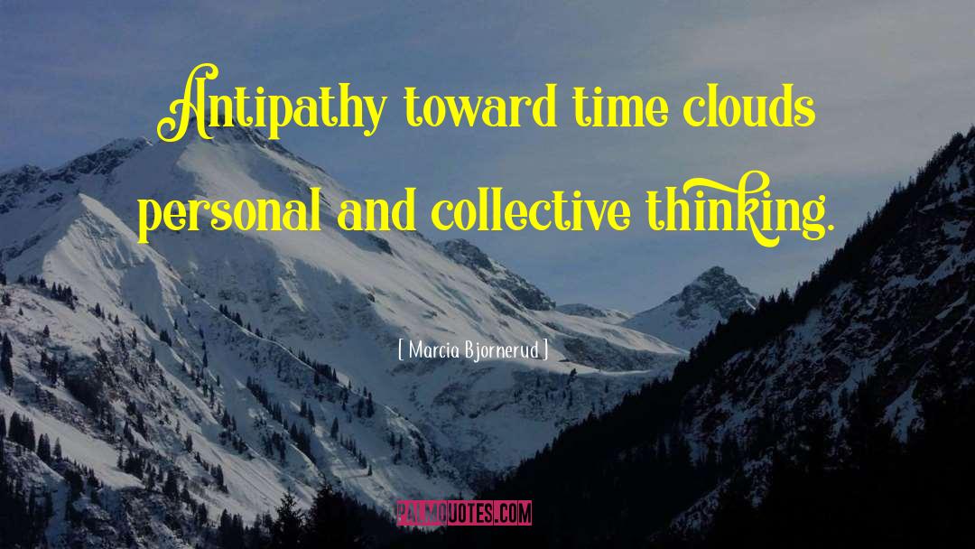 Marcia Bjornerud Quotes: Antipathy toward time clouds personal