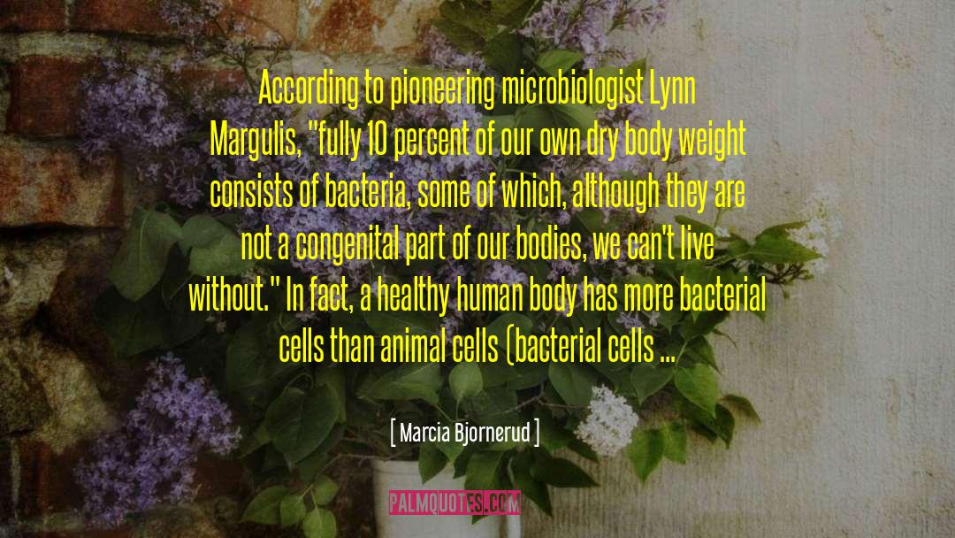 Marcia Bjornerud Quotes: According to pioneering microbiologist Lynn