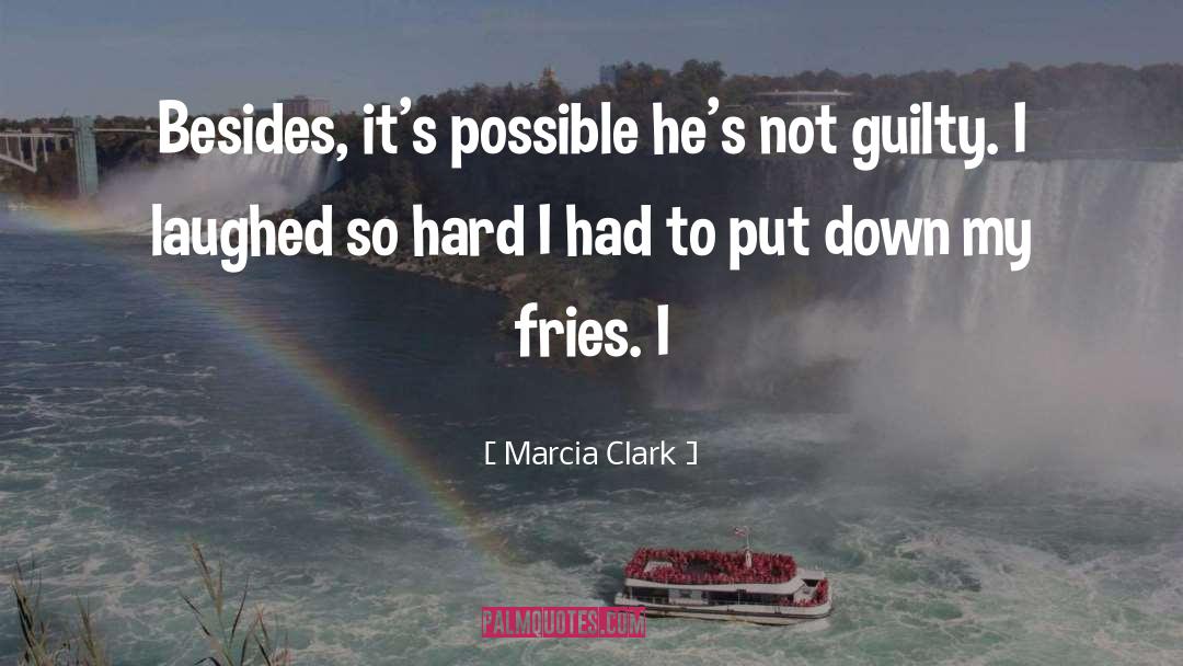 Marcia Clark Quotes: Besides, it's possible he's not